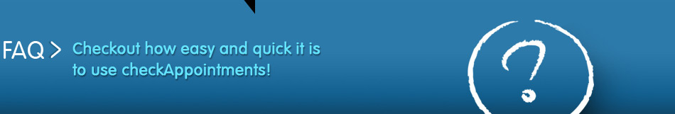 faqs - Checkout how easy and quick it is to use checkAppointments!